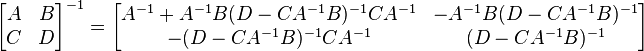 \begin{bmatrix} A & B \\ C & D \end{bmatrix}^{-1} = \begin{bmatrix} A^{-1}+A^{-1}B(D-CA^{-1}B)^{-1}CA^{-1} & -A^{-1}B(D-CA^{-1}B)^{-1} \\ -(D-CA^{-1}B)^{-1}CA^{-1} & (D-CA^{-1}B)^{-1} \end{bmatrix}