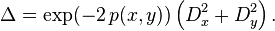  \Delta = \exp(-2 \, p(x,y)) \left( D_x^2 + D_y^2 \right). 