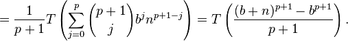  = {1 \over p+1} T\left(\sum_{j=0}^p {p+1 \choose j} b^j n^{p+1-j} \right)
= T\left({(b+n)^{p+1} - b^{p+1} \over p+1}\right). 