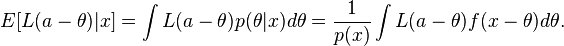 E[L(a-\theta)|x] = \int{L(a-\theta) p(\theta|x) d\theta} = \frac{1}{p(x)} \int L(a-\theta) f(x-\theta) d\theta.