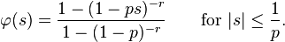 
\varphi(s)=\frac{1-(1-ps)^{-r}}{1-(1-p)^{-r}}
\qquad\text{for }|s|\le\frac1p.