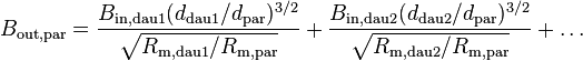 B_\mathrm{out,par} = \frac{B_\mathrm{in,dau1} (d_\mathrm{dau1}/d_\mathrm{par})^{3/2}} {\sqrt{R_\mathrm{m,dau1}/R_\mathrm{m,par}}} + \frac{B_\mathrm{in,dau2} (d_\mathrm{dau2}/d_\mathrm{par})^{3/2}} {\sqrt{R_\mathrm{m,dau2}/R_\mathrm{m,par}}} + \ldots