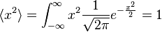 \langle x^2 \rangle =\int_{-\infty}^{\infty}x^2\frac{1}{\sqrt{2 \pi}}e^{-\frac{x^2}{2}}=1