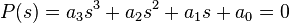  P(s) = a_3s^3 + a_2s^2 + a_1s + a_0 = 0