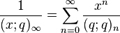 \frac{1}{(x;q)_\infty}=\sum_{n=0}^\infty \frac{x^n}{(q;q)_n}