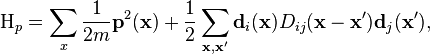 \qquad \qquad \mathrm{H}_p = \sum_x \frac{1}{2m} \mathbf{p}^2(\mathbf{x}) + \frac{1}{2}\sum_{\mathbf{x},\mathbf{x}^\prime}\mathbf{d}_i(\mathbf{x})D_{ij}(\mathbf{x}-\mathbf{x}^\prime)\mathbf{d}_j(\mathbf{x}^\prime),