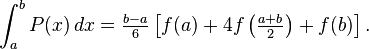  \int_{a}^{b} P(x) \, dx =\tfrac{b-a}{6}\left[f(a) + 4f\left(\tfrac{a+b}{2}\right)+f(b)\right].