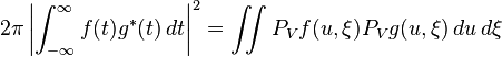 2\pi \left| \int_{-\infty }^\infty f(t)g^*(t)\,dt \right|^2=\iint{P_V f(u,\xi )} P_Vg(u,\xi )\,du\,d\xi 