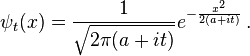  \psi_t(x) = {1\over \sqrt{2\pi (a+it)} } e^{- {x^2\over 2(a+it)} } \,  .