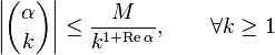 \left|{\alpha \choose  k} \right|\leq\frac {M}{k^{1+\mathrm{Re}\,\alpha}},\qquad\forall k\geq1