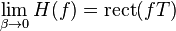 \lim_{\beta \rightarrow 0}H(f) = \mathrm{rect}(fT)