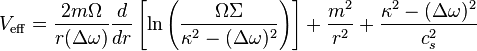 V_{\rm eff} = {2m \Omega \over r (\Delta \omega)} {d\over dr}\left[\ln\left({\Omega \Sigma \over \kappa^2-(\Delta \omega)^2}\right)\right]+{m^2 \over r^2}+{\kappa^2-(\Delta \omega)^2 \over c_s^2}