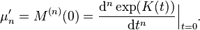  \mu'_n = M^{(n)}(0) = \frac{\mathrm{d}^n \exp (K(t))}{\mathrm{d}t^n}\Big|_{t=0}. 