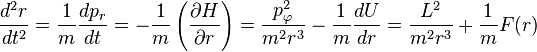 
\frac{d^{2}r}{dt^{2}} = \frac{1}{m} \frac{dp_{r}}{dt} = -\frac{1}{m} \left( \frac{\partial H}{\partial r} \right) = \frac{p_{\varphi}^{2}}{m^{2} r^{3}} - \frac{1}{m} \frac{dU}{dr} = \frac{L^{2}}{m^{2} r^{3}} + \frac{1}{m} F(r)
