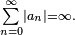 \scriptstyle\sum\limits_{n=0}^\infty \left|a_n\right| = \infty.