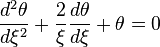 {\frac {d^{2}\theta }{d\xi ^{2}}}+{\frac {2}{\xi }}{\frac {d\theta }{d\xi }}+\theta =0