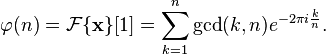 \varphi (n) = \mathcal{F} \{ \mathbf{x} \}[1] = \sum\limits_{k=1}^n \gcd(k,n) e^{{-2\pi i}\frac{k}{n}}.