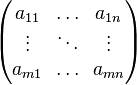 \begin{pmatrix} a_{11} & \!\ldots\! & a_{1n} \\ \vdots & \!\ddots\! & \vdots \\ a_{m1} & \!\ldots\! & a_{mn} \end{pmatrix}