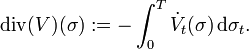 \operatorname{div} (V) (\sigma) := - \int_{0}^{T} \dot{V}_{t} (\sigma) \, \mathrm{d} \sigma_{t}.