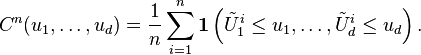C^n(u_1,\dots,u_d) = \frac{1}{n} \sum_{i=1}^n \mathbf{1}\left(\tilde{U}_1^i\leq u_1,\dots,\tilde{U}_d^i\leq u_d\right).