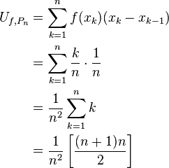 \begin{align}
U_{f,P_n} &= \sum_{k = 1}^{n} f(x_{k})(x_{k} - x_{k-1})\\
         &= \sum_{k = 1}^{n} \frac{k}{n} \cdot \frac{1}{n}\\
         &= \frac{1}{n^2} \sum_{k = 1}^{n} k\\ 
         &= \frac{1}{n^2}\left[ \frac{(n+1)n}{2} \right]
\end{align}