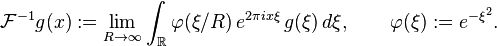 \mathcal{F}^{-1}g(x):=\lim_{R\to\infty}\int_{\mathbb{R}} \varphi(\xi/R)\,e^{2\pi ix\xi}\,g(\xi)\,d\xi,\qquad\varphi(\xi):=e^{-\xi^2}.