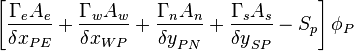 \left[
\frac{{\Gamma{}}_eA_e}{{\delta{}x}_{PE}}
 + \frac{{\Gamma{}}_wA_w}{{\delta{}x}_{WP}}
 + \frac{{\Gamma{}}_nA_n}{{\delta{}y}_{PN}}
 + \frac{{\Gamma{}}_sA_s}{{\delta{}y}_{SP}}
- S_p\right] \phi{}_P 