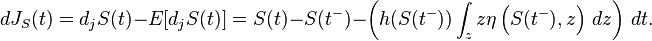 d J_S(t)=d_j S(t)-E[d_j S(t)]=S(t)-S(t^-) - \left ( h(S(t^-))\int_z z \eta \left (S(t^-),z \right) \, dz \right ) \, dt.