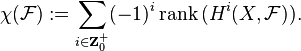  \chi(\mathcal{F}) := \sum_{i \in \mathbf{Z}_0^+} (-1)^i \,{\rm rank}\, (H^{i}(X, \mathcal F)). 