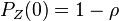 P_Z(0)=1-\rho