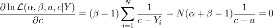 \frac{\partial \ln \mathcal{L} (\alpha, \beta, a, c|Y) }{\partial c} = (\beta- 1) \sum_{i=1}^N  \frac{1}{c - Y_i} \,- N (\alpha+\beta - 1) \frac{1}{c - a} = 0