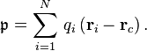 \mathfrak{p} = \sum_{i=1}^N \, q_i \, (\mathbf{r}_i - \mathbf{r}_c) \, .