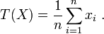 
    T(X) = \frac1n \sum_{i=1}^n x_i\ .
  