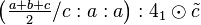 \left ( \tfrac{a+b+c}{2}/c:a:a\right ) :4_1\odot \tilde c