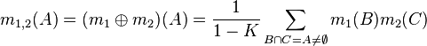 m_{1,2}(A)=(m_{1}\oplus m_{2})(A)={\frac {1}{1-K}}\sum _{B\cap C=A\neq \emptyset }m_{1}(B)m_{2}(C)\,\!