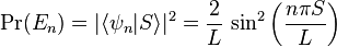 \Pr(E_n) = |\lang \psi_n | S \rang|^2 = \frac{2}{L}~{\rm sin}^2\left(\frac{n \pi S}{L}\right)