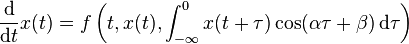 
\frac{\rm d}{{\rm d}t}x(t)=f\left(t,x(t),\int_{-\infty}^0x(t+\tau)\cos(\alpha\tau+\beta)\,{\rm d}\tau\right)
