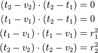 
\begin{align}
(t_2 - v_2)\cdot(t_2 - t_1) & = 0 \\
(t_1 - v_1)\cdot(t_2 - t_1) & = 0 \\
(t_1 - v_1)\cdot(t_1 - v_1) & = r_1^2 \\
(t_2 - v_2)\cdot(t_2 - v_2) & = r_2^2 \\
\end{align}
