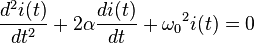 \frac{d^2 i(t)}{dt^2} + 2 \alpha \frac{di(t)}{dt} + {\omega_0}^2 i(t) = 0