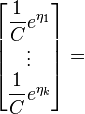 \begin{bmatrix} \dfrac{1}{C}e^{\eta_1} \\ \vdots \\ \dfrac{1}{C}e^{\eta_k} \end{bmatrix} =