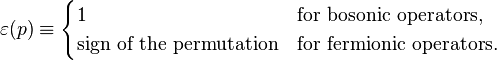 
    \varepsilon(p) \equiv \begin{cases}
      1 & \text{for bosonic operators,} \\
      \text{sign of the permutation} & \text{for fermionic operators.}
    \end{cases}
  