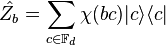 \hat{Z_b} = \sum_{c \in \mathbb{F}_d} \chi (bc)|c \rangle \langle c| 