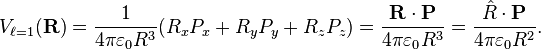 
V_{\ell=1}(\mathbf{R}) =
\frac{1}{4\pi \varepsilon_0 R^3} (R_x P_x +R_y P_y + R_z P_z) = \frac{\mathbf{R}\cdot\mathbf{P} }{4\pi \varepsilon_0 R^3} =
\frac{\hat{R}\cdot\mathbf{P} }{4\pi \varepsilon_0 R^2}.
