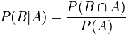 
    P(B | A) = {P(B \cap A) \over P(A)}
  