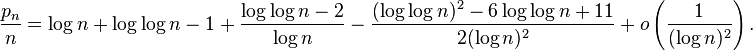 { \frac{p_n}{n} = \log n + \log \log n - 1 + \frac{\log \log n - 2}{\log n} - \frac{(\log\log n)^2 - 6 \log \log n + 11}{2(\log n)^2} + o \left( \frac {1}{(\log n)^2}\right).}