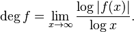 \deg f = \lim_{x\rarr\infty}\frac{\log |f(x)|}{\log x}.