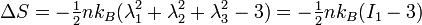 
   \Delta S = -\tfrac{1}{2} n k_B (\lambda_1^2 + \lambda_2^2 + \lambda_3^2 - 3) = -\tfrac{1}{2} n k_B (I_1-3)
 