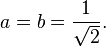 a = b = \frac{1}{\sqrt{2}}.