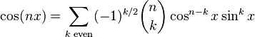 \cos(nx) = \sum_{k\text{ even}} (-1)^{k/2} {n \choose k}\cos^{n-k} x \sin^k x