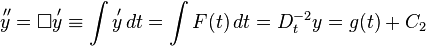 \overset{\,\prime\prime}{y} = \Box \overset{\,\prime}{y} \equiv \int \overset{\,\prime}{y} \,dt = \int F(t) \,dt = D_t^{-2} y = g(t) + C_2